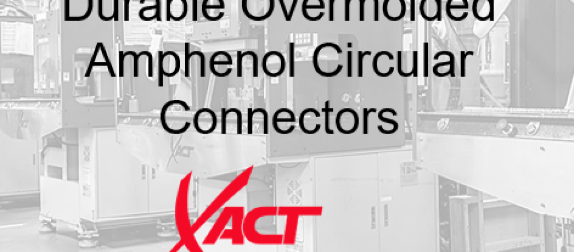 In a factory setting, the text "Durable Overmolded Amphenol Circular Connectors" is featured alongside the XACT logo and its tagline "Engineered Manufacturing Solutions," emphasizing robust and reliable connectivity.