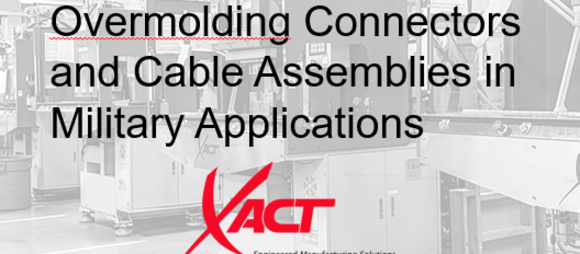 Text overlaid on a grayscale image of industrial machinery reads, "Expert Overmolding Connectors for Military Applications," with a red Xact logo below.